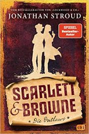 Jonathan Stroud, Scarlett und Browne - Die Outlaws. cbj