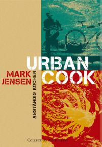 Mark Jensen, Urban Cook, Anständig kochen, Collection Rolf Heyne 