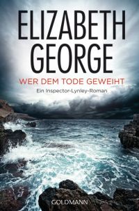 ELIZABETH GEORGE, Wer dem Tode geweiht, Kriminalroman