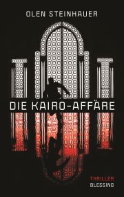 OLEN STEINHAUER, Die Kairo-Affäre, Thriller, Karl Blessing Verlag