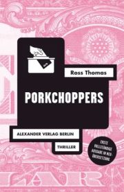 Ross Thomas, Porkchoppers, Alexander Verlag