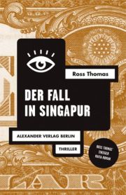 Ross Thomas, Der Fall in Singapur. Thriller. Alexander Verlag