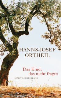Hanns-Josef Ortheil, Das Kind, das nicht fragte, Luchterhand