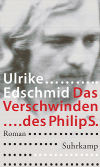 Ulrike Edschmid, Das Verschwinden des Philip S., Roman