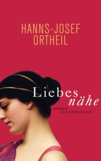 Hanns-Josef Ortheil, Liebesnaehe, Roman Luchterhand Verlag