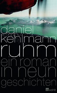 DANIEL KEHLMANN, Ruhm, Roman, Rowohlt