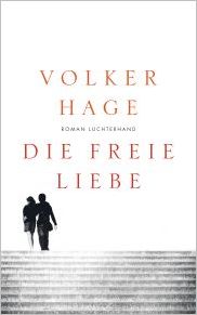 Volker Hage, Die freie Liebe. Luchterhand,