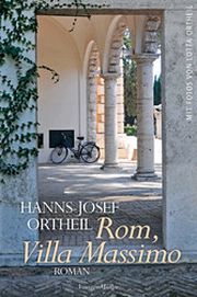 Hanns-Josef-Ortheil, Rom, Villa Massimo. Roman einer Institution, Langen Müller 2015