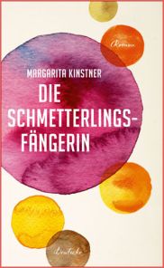 Margarita Kinstner,  Die Schmetterlingsfängerin, Roman, Hanser