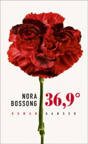 Nora Bossong, 36,9°, Roman, Hanser 2015,
