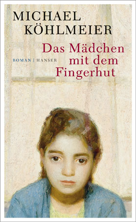Michael Köhlmeier, Das Mädchen mit dem Fingerhut, Roman, Hanser 2016
