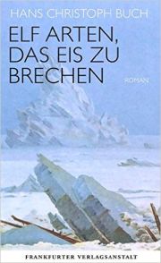 Hans Christoph Buch, Elf Arten, das Eis zu brechen. Roman. Frankfurter Verlagsanstalt