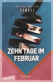 Heike Melba-Fendel, Zehn Tage im Februar, Blumenbar-Verlag