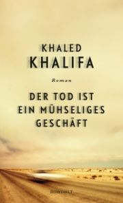 Khaled Khalifa, Der Tod ist ein mühseliges Geschäft, Roman, Rowohlt