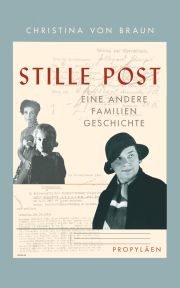 Christina von Braun, Stille Post - eine andere Familiengeschichte. Propyläen Verlag