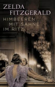 Zelda Fitzgerald, Himbeeren mit Sahne im Ritz, Manesse Verlag