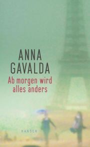 Anna Gavalda, Ab morgen wird alles anders, Hanser-Verlag