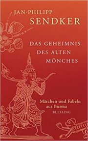Jan-Philipp Sendker, Das Geheimnis des alten Mönches. Märchen und Fabeln aus Burma. Blessing
