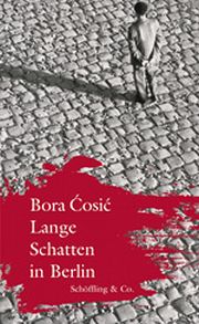 Bora Ćosić, Lange Schatten in Berlin,  Schöffling