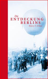 HENRY F. URBAN, Die Entdeckung Berlins, vbb