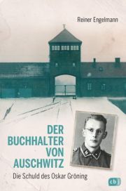 Reiner Engelmann, Der Buchhalter von Auschwitz - die Schuld des Oskar Gröning. Verlag cbj