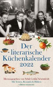 Der literarische Küchenkalender 2022. Mit Texten, Rezepten & Bildern. edition momente
