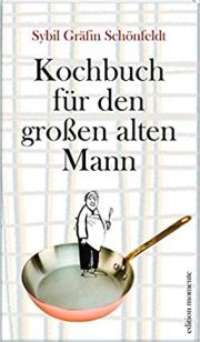Sybil Gräfin Schönfeldt, Kochbuch für den großen alten Mann. edition momente