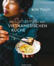 Kim Thúy, Das Geheimnis der Vietnamesischen Küche. Verlag Antje Kunstmann