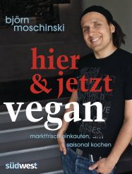 Buchtipp Björn Moschinski, Hier & jetzt vegan, Südwest Verlag