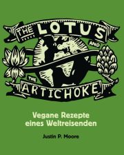 Justin P. Moore, The Lotus and the Artichoke, Vegane Rezepte, Ventil-Verlag