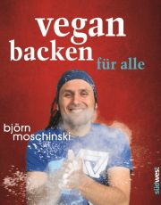 BJÖRN MOSCHINSKI, Vegan backen für alle, Südwest Verlag