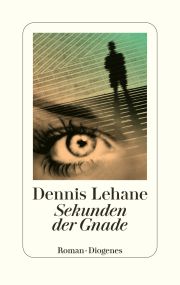Dennis Lehane, Sekunden der Gnade. Thriller, Diogenes