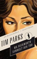 Tim Parks, Die Duckworth Trilogie, Mr. Duckworth sammelt den Tod