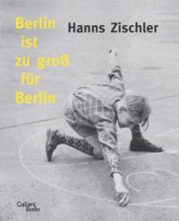 Hanns Zischler, Berlin ist zu groß für Berlin, Galiani 2013