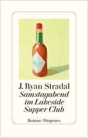 J. Ryan Stradal, Samstagabend im Lakeside Supper Club. Diogenes J. Ryan Stradal, Samstagabend im Lakeside Supper Club. Diogenes