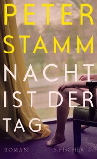 Peter Stamm, Nacht ist der Tag, Roman, S.Fischer Verlag