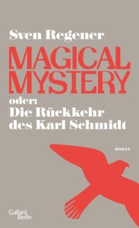 Sven Regener, Magical Mystery oder Die Rückkcher des Karl Schmidt, Galiani