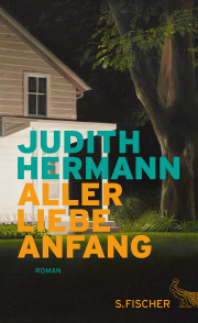JUDITH HERMANN, Aller Liebe Anfang, Roman, S. Fischer