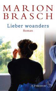 Marion Brasch, Lieber woanders. 
Roman, S. Fischer