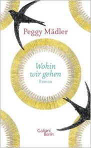 Peggy Mädler, Wohin wir gehen. Roman, Galiani Berlin