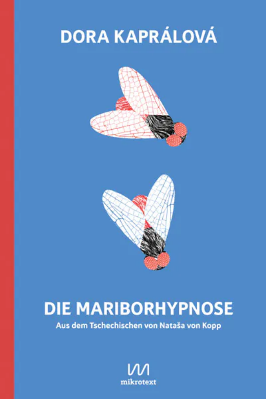 Dora Kaprálová, Die Maribor-Hypnose. Roman, aus dem Tschechischen von Nataša von Kopp, Mikrotext Verlag Berlin Dora Kaprálová, Die Maribor-Hypnose. Roman, aus dem Tschechischen von Nataša von Kopp, Mikrotext Verlag Berlin