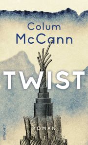 Colum McCann, Twist. Roman, Rowohlt Colum McCann, Twist. Roman, Rowohlt