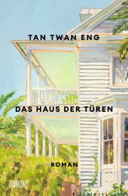 Tan Twang Eng, Das Haus der Türen. Roman, Dumont Verlag Tan Twang Eng, Das Haus der Türen. Roman, Dumont Verlag