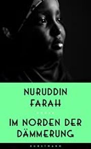 Nuruddin Farah, Im Norden der Dämmerung, Verlag Kunstmann