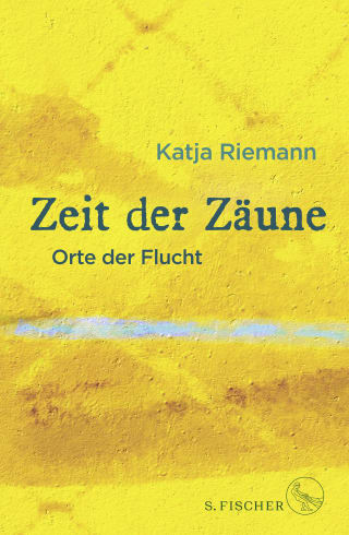 Katja Riemann, Zeit der Zäune - Orte der Flucht. S. Fischer Verlag